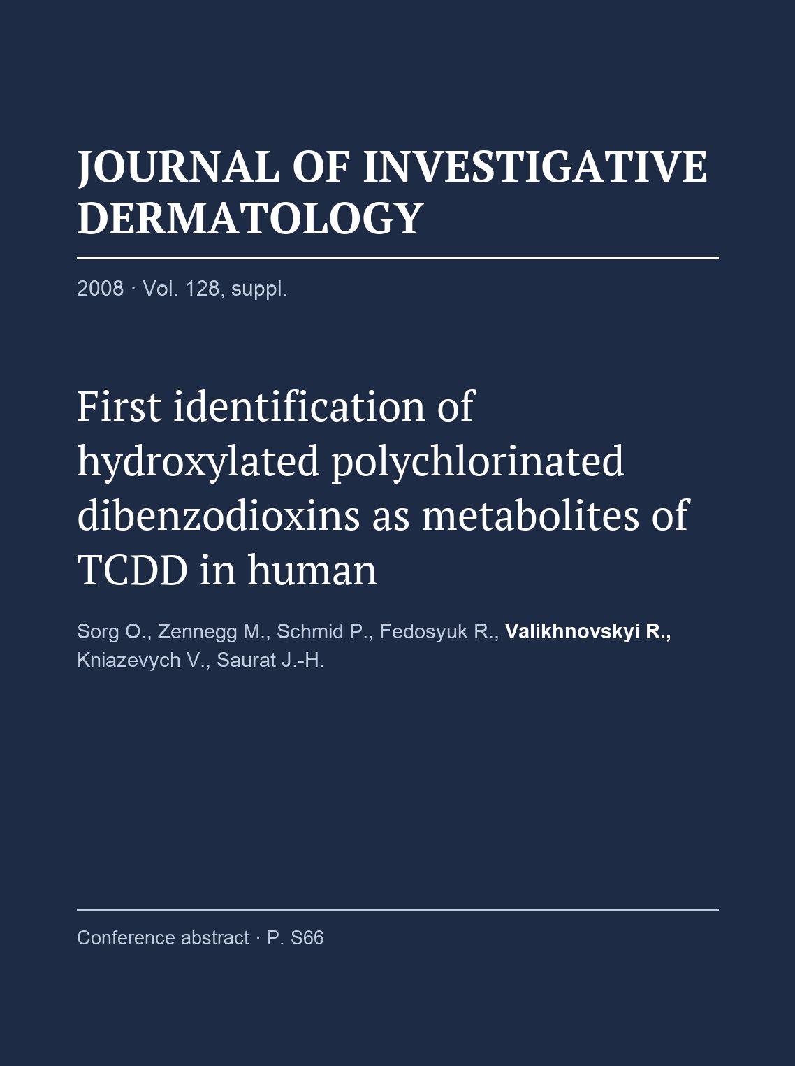Sorg O., Zennegg M., Schmid P., Fedosyuk R., Valikhnovskyi R., Kniazevych V., Saurat J.-H. First identification of hydroxylated polychlorinated dibenzodioxins as metabolites of TCDD in human. Journal of Investigative Dermatology. 2008.